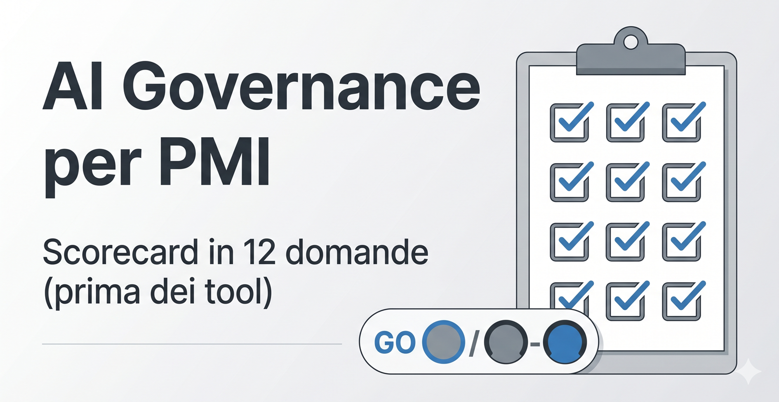 Featured image for “AI Governance per PMI: scorecard in 12 domande per decidere “go/no-go” prima dei tool”